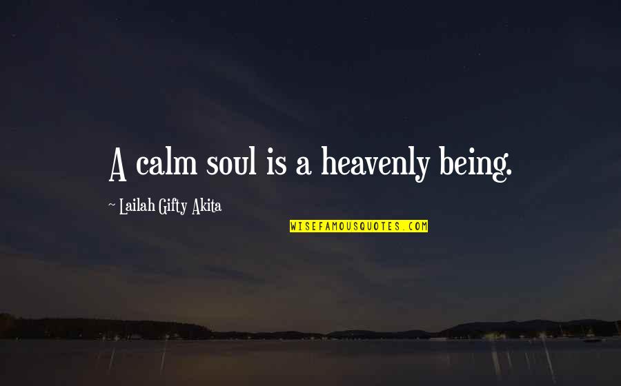Unusual Irish Quotes By Lailah Gifty Akita: A calm soul is a heavenly being. Unusual Irish Quotes By Lailah Gifty Akita: A calm soul is a heavenly being.