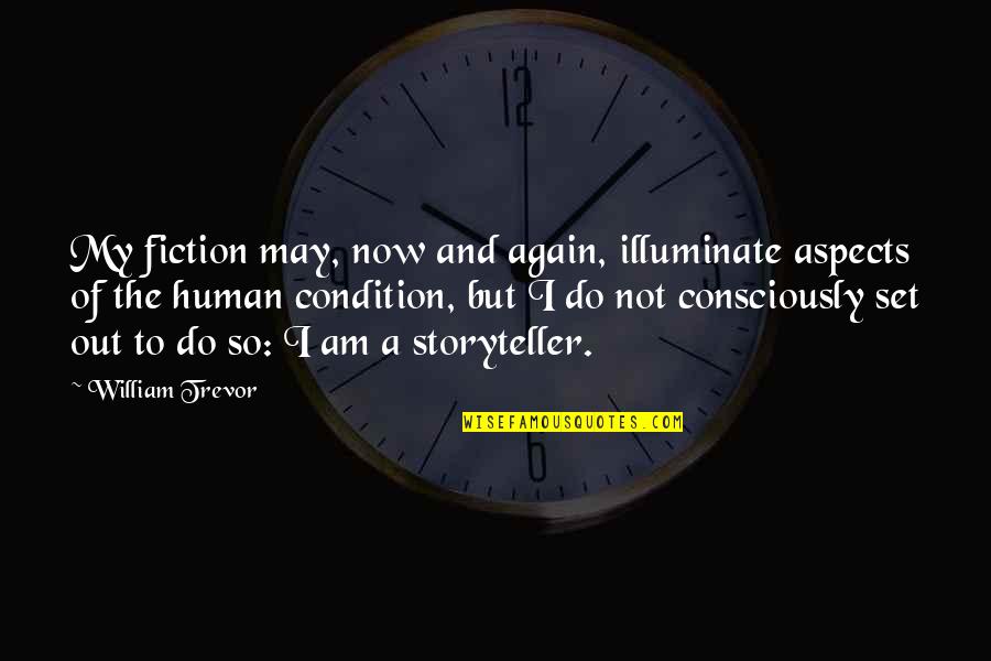 Unusual Irish Quotes By William Trevor: My fiction may, now and again, illuminate aspects Unusual Irish Quotes By William Trevor: My fiction may, now and again, illuminate aspects