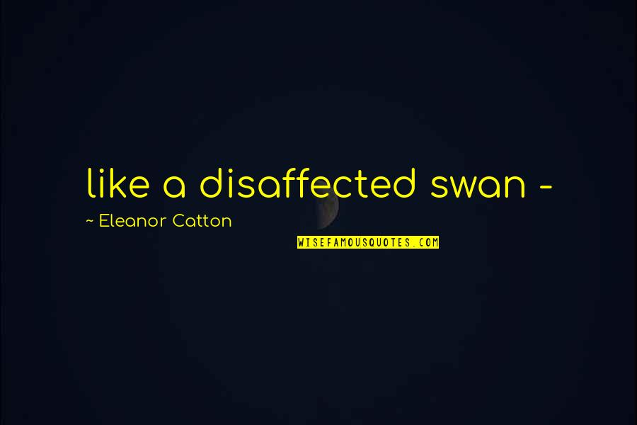Unusual Latin Quotes By Eleanor Catton: like a disaffected swan -