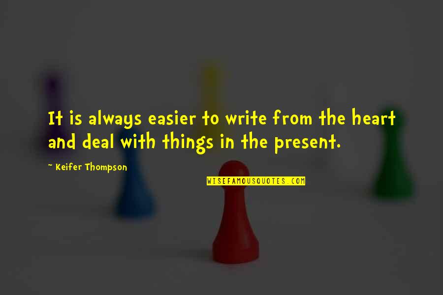 Unusual Senior Quotes By Keifer Thompson: It is always easier to write from the