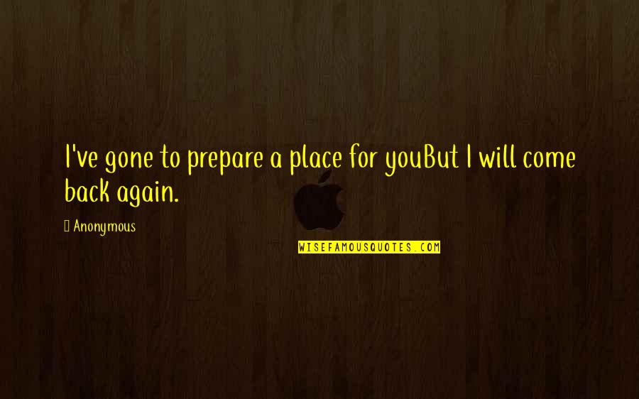 Unusual Wall Quotes By Anonymous: I've gone to prepare a place for youBut