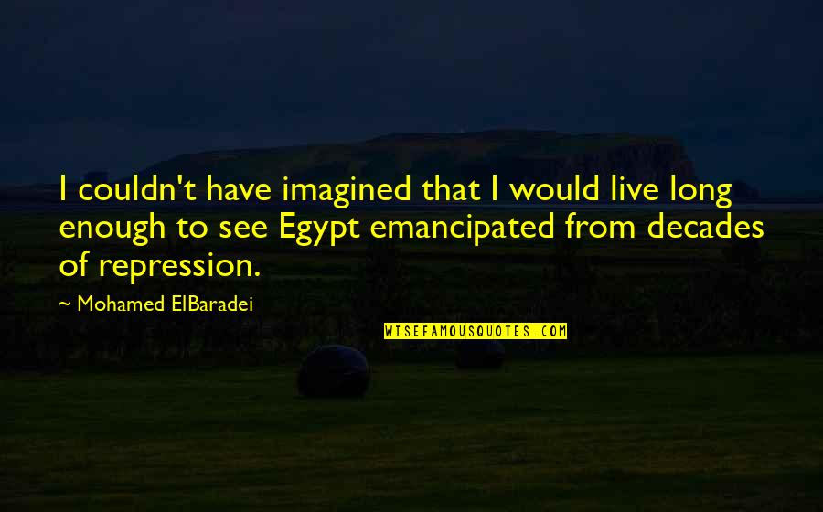 Unusual Words Quotes By Mohamed ElBaradei: I couldn't have imagined that I would live