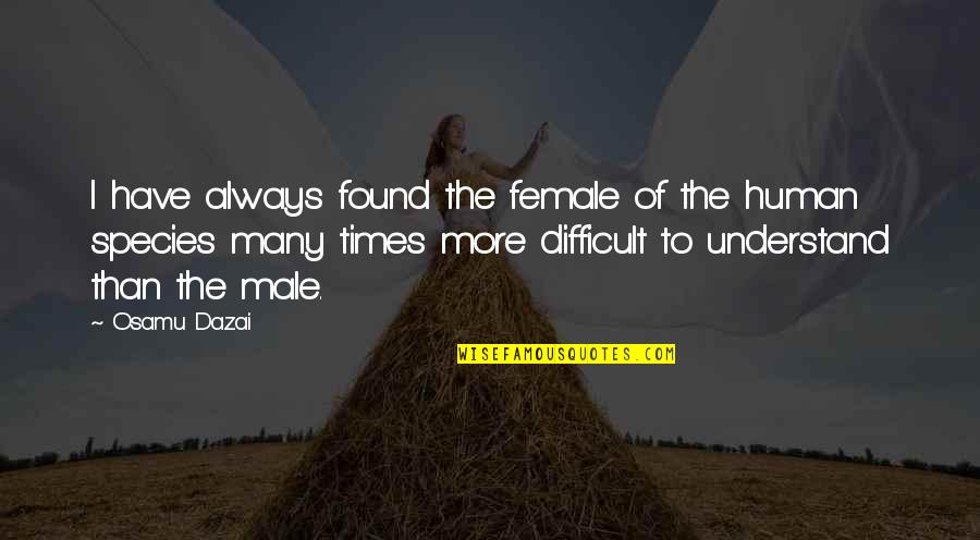 Unusual Words Quotes By Osamu Dazai: I have always found the female of the