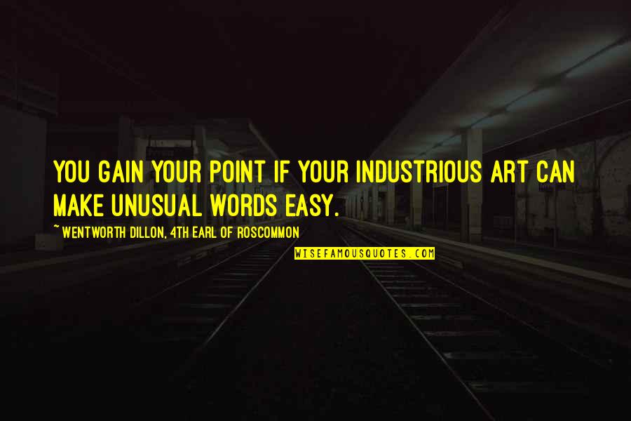 Unusual Words Quotes By Wentworth Dillon, 4th Earl Of Roscommon: You gain your point if your industrious art