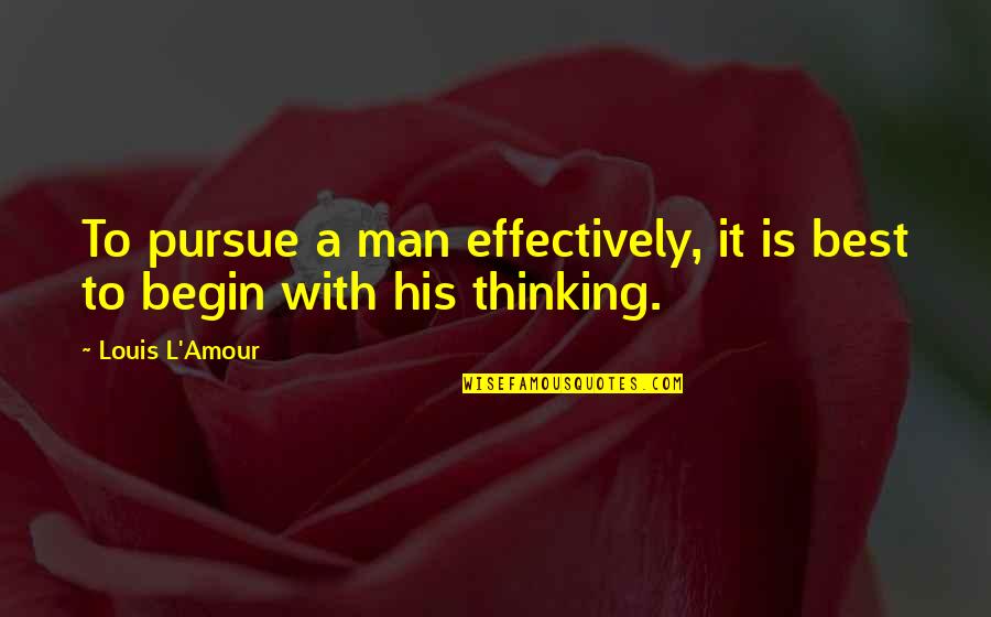 Unusually Bright Quotes By Louis L'Amour: To pursue a man effectively, it is best