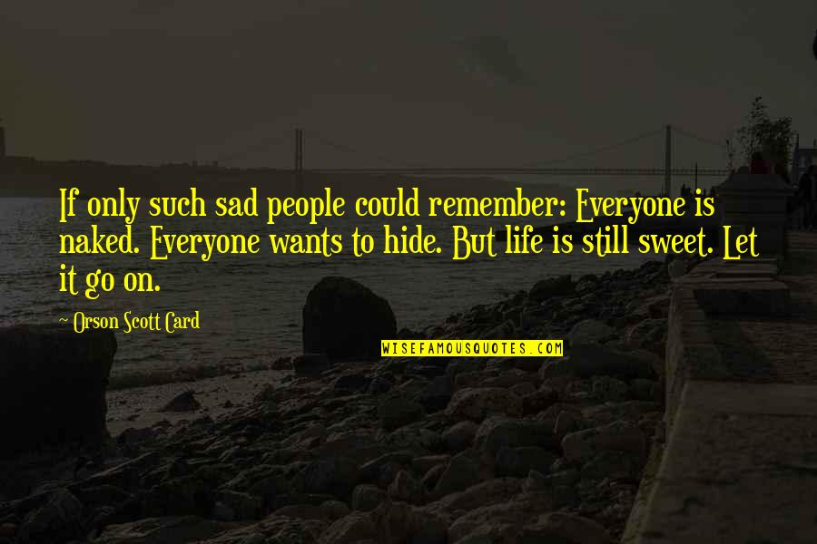 Unusually Bright Quotes By Orson Scott Card: If only such sad people could remember: Everyone