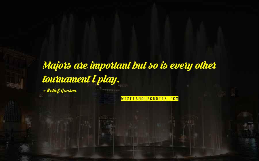 Unusuals Tv Quotes By Retief Goosen: Majors are important but so is every other Unusuals Tv Quotes By Retief Goosen: Majors are important but so is every other