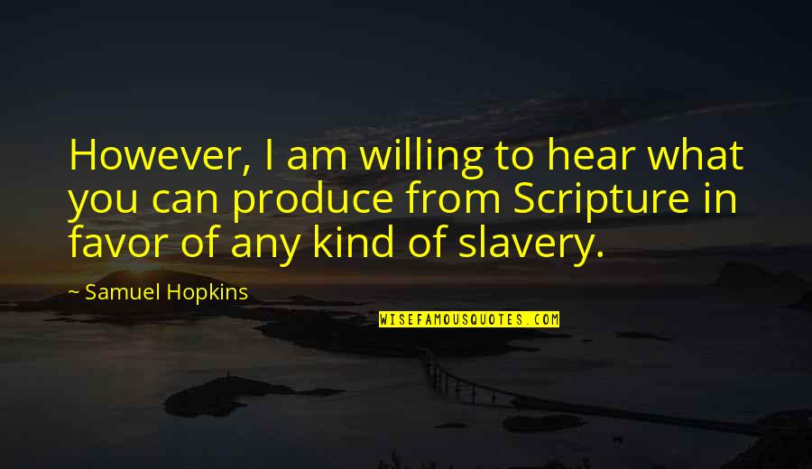 Unutamam Canim Quotes By Samuel Hopkins: However, I am willing to hear what you