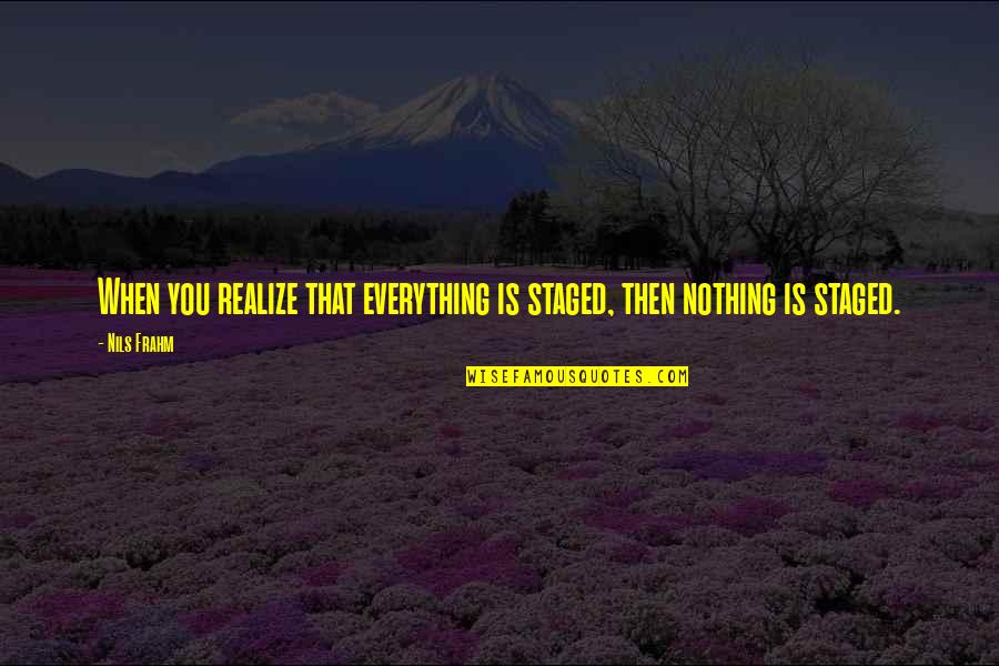 Unutanlar Quotes By Nils Frahm: When you realize that everything is staged, then