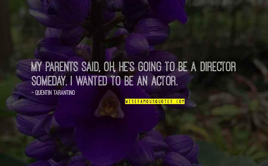 Unutarnja Rasvjeta Quotes By Quentin Tarantino: My parents said, Oh, he's going to be