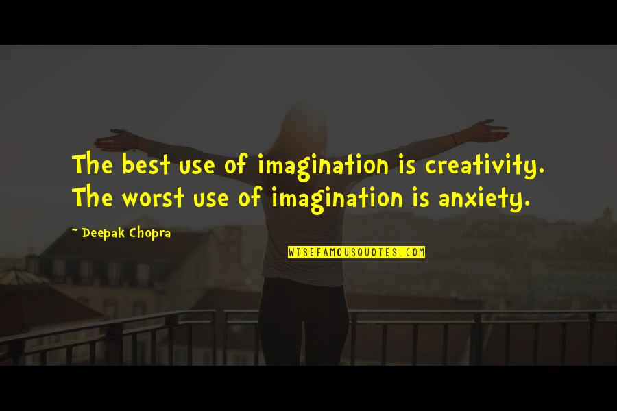 Unutarnji Organi Quotes By Deepak Chopra: The best use of imagination is creativity. The