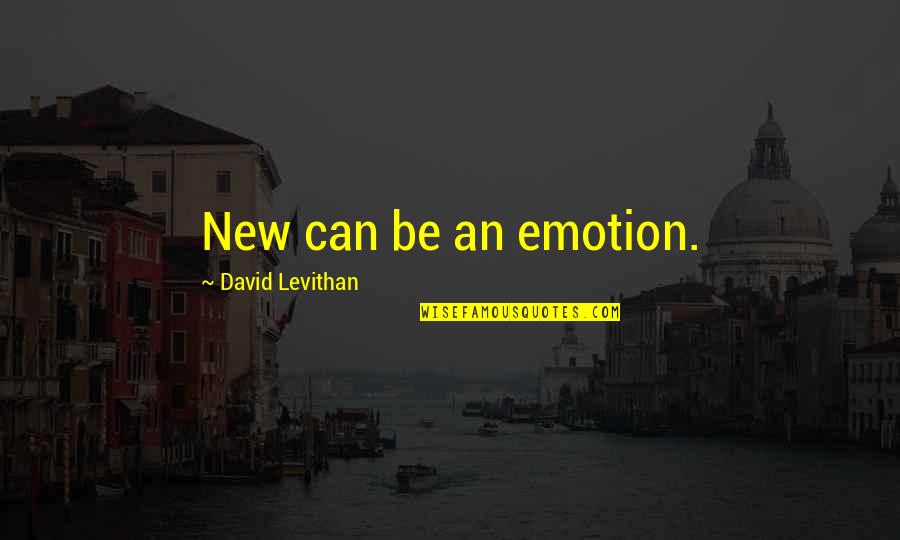 Unutilized Input Quotes By David Levithan: New can be an emotion.