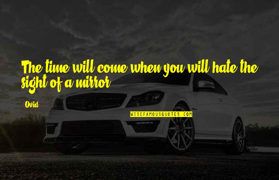 Unutilized Land Quotes By Ovid: The time will come when you will hate