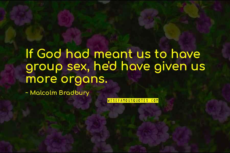 Unutilized Quotes By Malcolm Bradbury: If God had meant us to have group