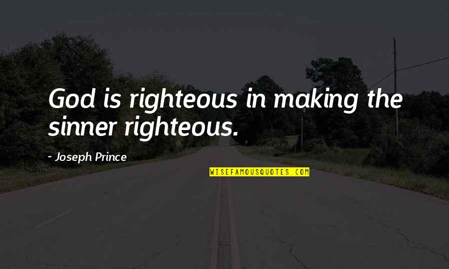 Unutma Quotes By Joseph Prince: God is righteous in making the sinner righteous.