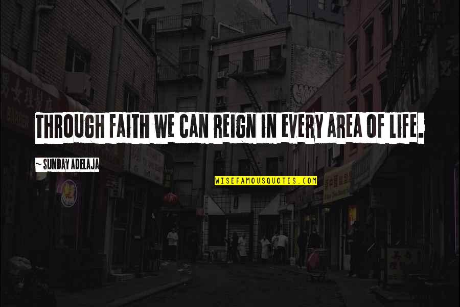 Unutrasnji Uglovi Quotes By Sunday Adelaja: Through faith we can reign in every area Unutrasnji Uglovi Quotes By Sunday Adelaja: Through faith we can reign in every area