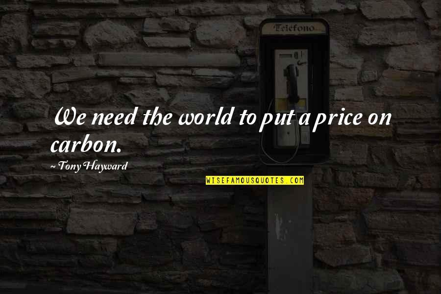 Unutrasnji Uglovi Quotes By Tony Hayward: We need the world to put a price Unutrasnji Uglovi Quotes By Tony Hayward: We need the world to put a price