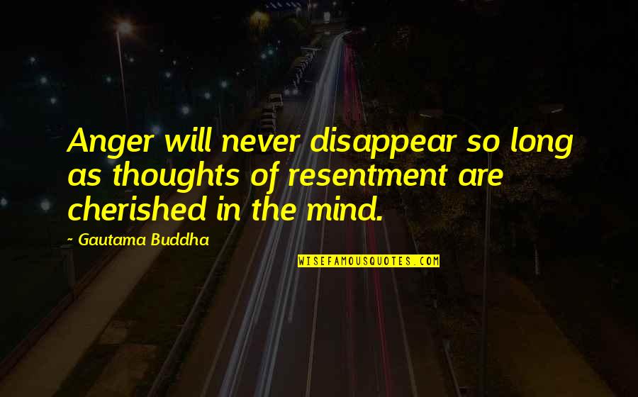 Unutrasnji Zenski Quotes By Gautama Buddha: Anger will never disappear so long as thoughts