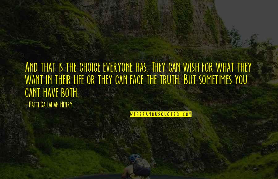 Unutulmayan Diziler Quotes By Patti Callahan Henry: And that is the choice everyone has. They Unutulmayan Diziler Quotes By Patti Callahan Henry: And that is the choice everyone has. They