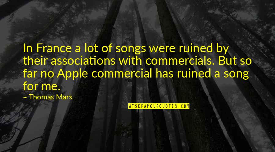 Unutulmayan Sarkilar Quotes By Thomas Mars: In France a lot of songs were ruined