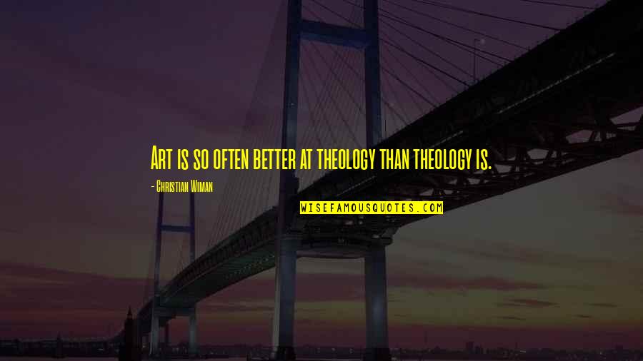 Unutulur Gidersin Quotes By Christian Wiman: Art is so often better at theology than