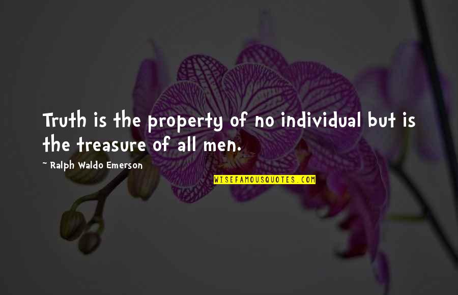 Unutuluyor Mu Quotes By Ralph Waldo Emerson: Truth is the property of no individual but