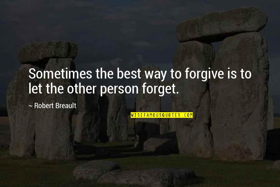 Unutup Acimi Quotes By Robert Breault: Sometimes the best way to forgive is to