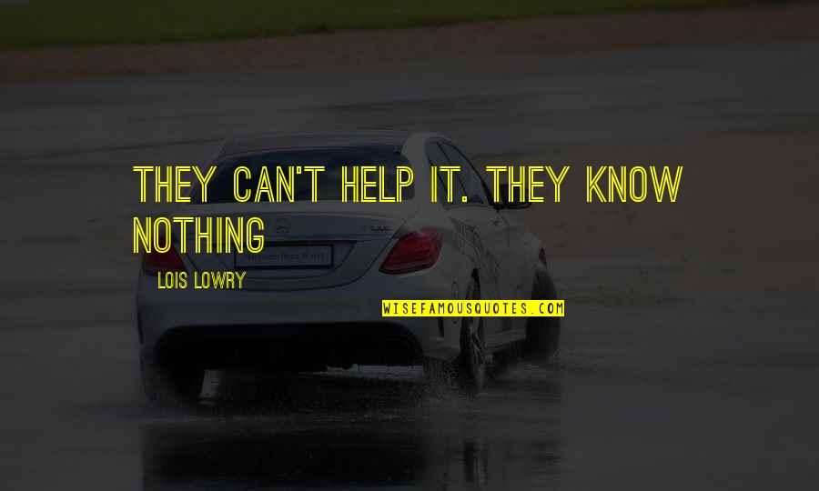 Unutursam Quotes By Lois Lowry: They can't help it. They know nothing