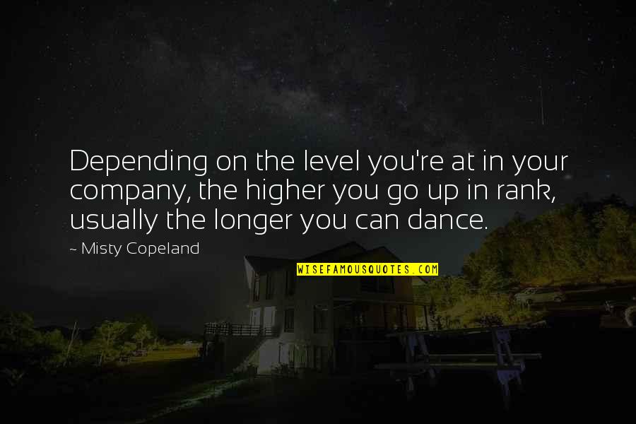 Unutursan Quotes By Misty Copeland: Depending on the level you're at in your Unutursan Quotes By Misty Copeland: Depending on the level you're at in your