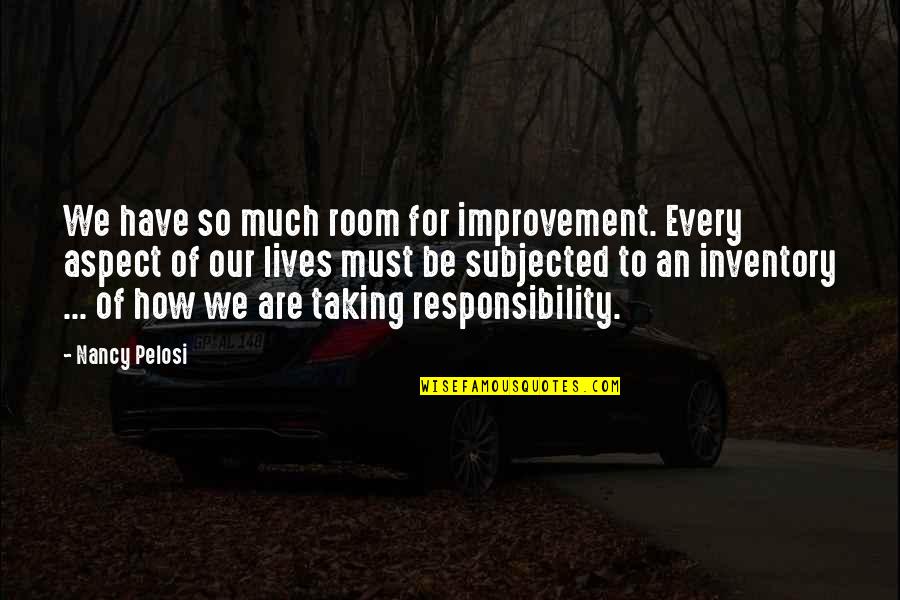 Unutursun Unutursun Quotes By Nancy Pelosi: We have so much room for improvement. Every Unutursun Unutursun Quotes By Nancy Pelosi: We have so much room for improvement. Every
