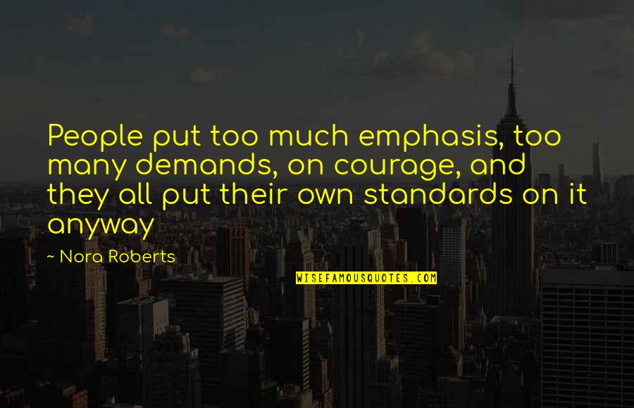 Unvaccinated Funny Quotes By Nora Roberts: People put too much emphasis, too many demands,