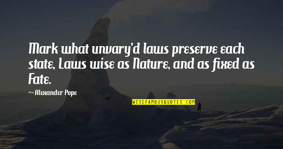 Unvary'd Quotes By Alexander Pope: Mark what unvary'd laws preserve each state, Laws