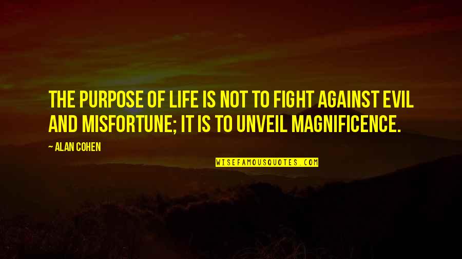 Unveil'd Quotes By Alan Cohen: The purpose of life is not to fight