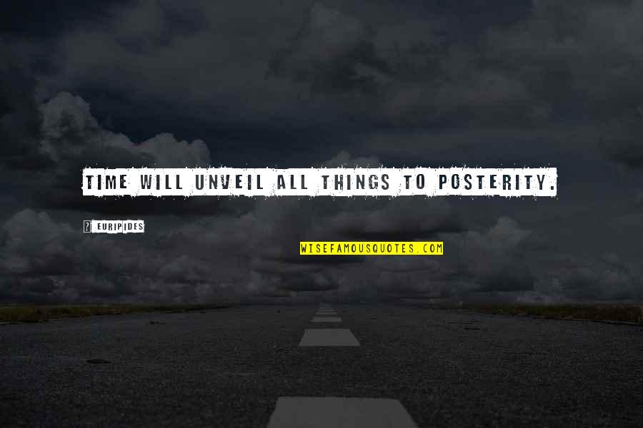 Unveil'd Quotes By Euripides: Time will unveil all things to posterity.