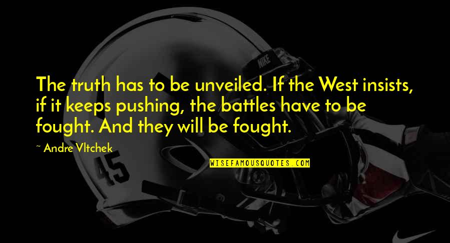Unveiled Quotes By Andre Vltchek: The truth has to be unveiled. If the Unveiled Quotes By Andre Vltchek: The truth has to be unveiled. If the