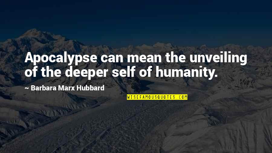Unveiling Quotes By Barbara Marx Hubbard: Apocalypse can mean the unveiling of the deeper