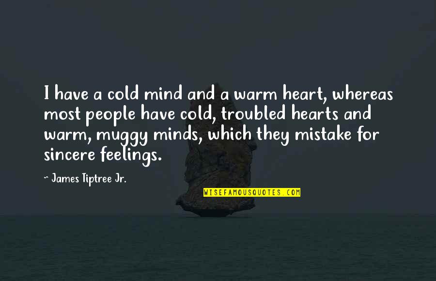 Unveiling The Truth Quotes By James Tiptree Jr.: I have a cold mind and a warm