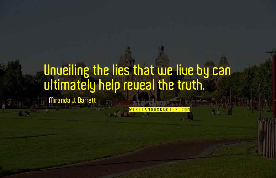 Unveiling The Truth Quotes By Miranda J. Barrett: Unveiling the lies that we live by can