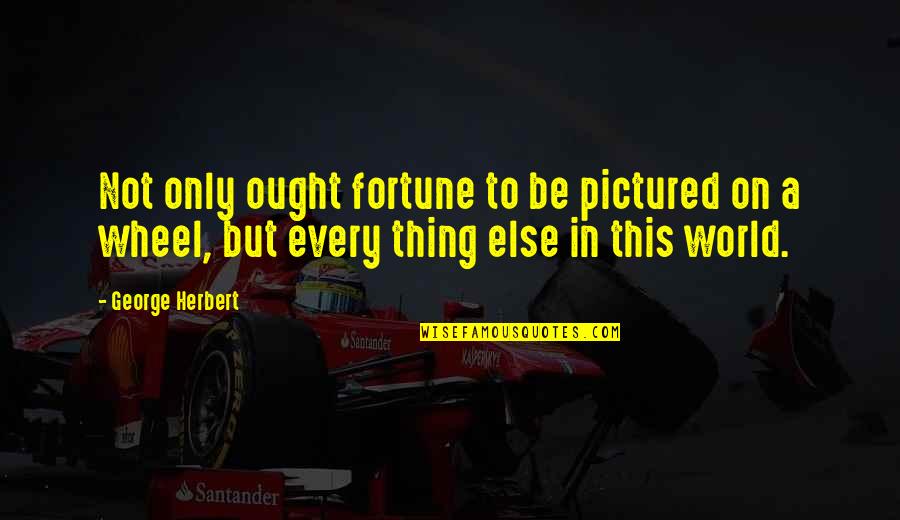 Unveils Iphone Quotes By George Herbert: Not only ought fortune to be pictured on Unveils Iphone Quotes By George Herbert: Not only ought fortune to be pictured on