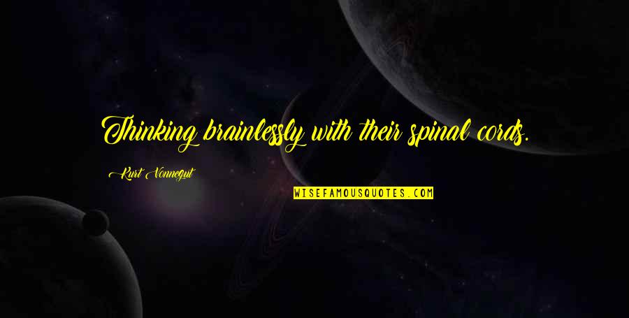 Unveils New Products Quotes By Kurt Vonnegut: Thinking brainlessly with their spinal cords. Unveils New Products Quotes By Kurt Vonnegut: Thinking brainlessly with their spinal cords.