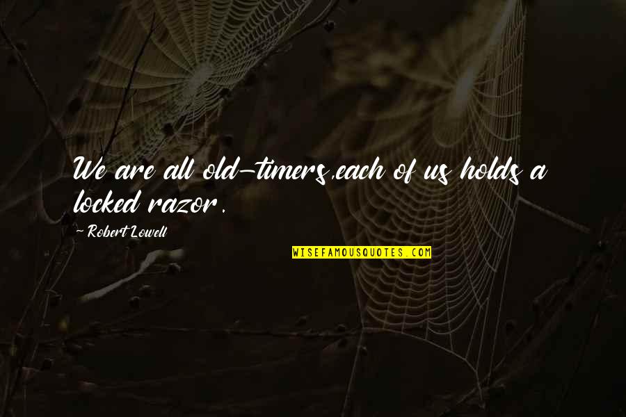 Unveils New Products Quotes By Robert Lowell: We are all old-timers,each of us holds a Unveils New Products Quotes By Robert Lowell: We are all old-timers,each of us holds a