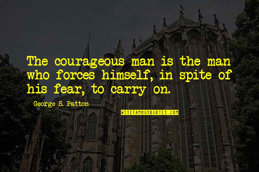 Unverdorben's Quotes By George S. Patton: The courageous man is the man who forces