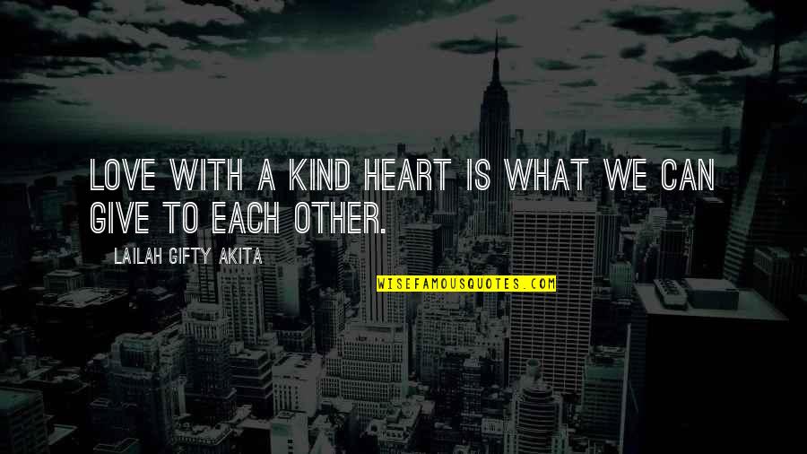 Unverdorben's Quotes By Lailah Gifty Akita: Love with a kind heart is what we