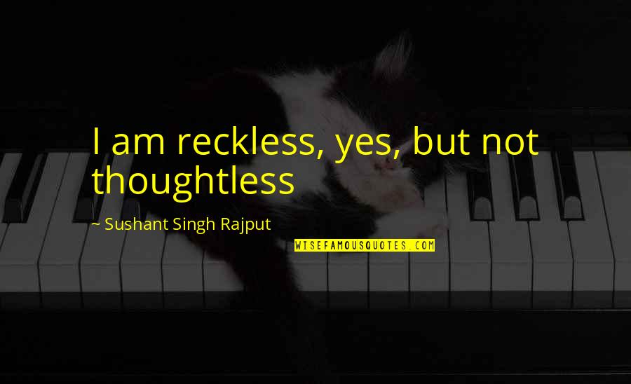 Unverifiable Application Quotes By Sushant Singh Rajput: I am reckless, yes, but not thoughtless