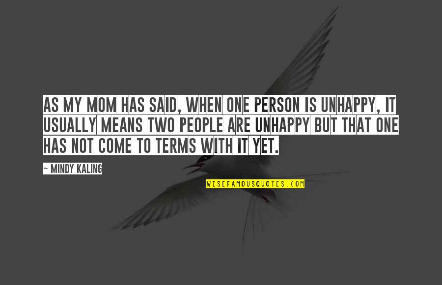 Unversch Mt Quotes By Mindy Kaling: As my mom has said, when one person