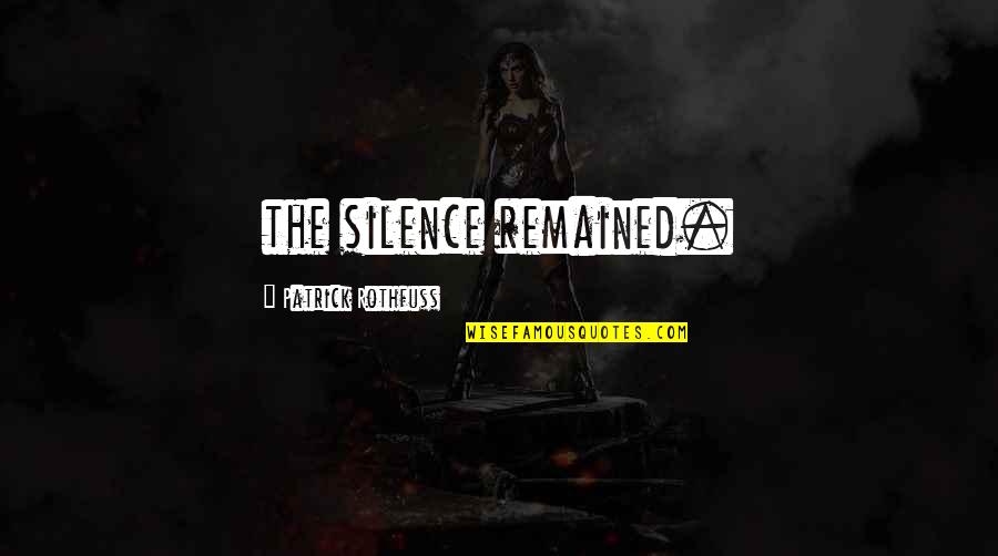 Unvexxed Quotes By Patrick Rothfuss: the silence remained.