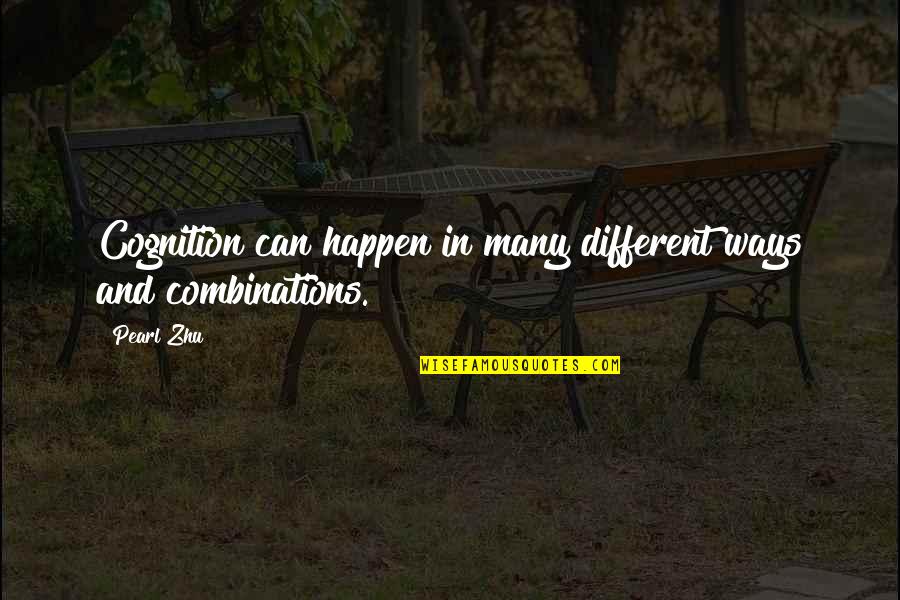 Unvexxed Quotes By Pearl Zhu: Cognition can happen in many different ways and