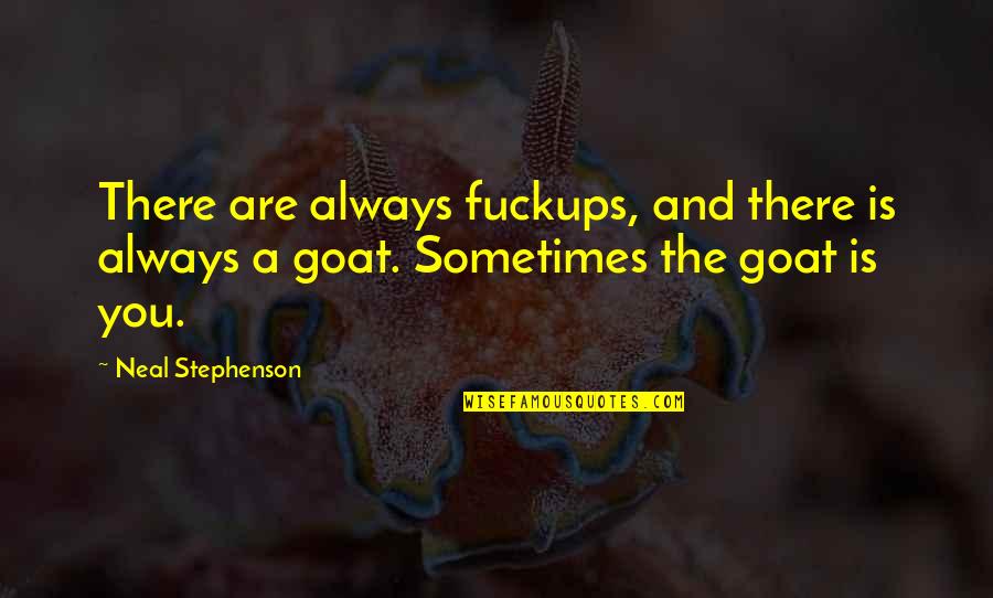 Unvirtuous Quotes By Neal Stephenson: There are always fuckups, and there is always