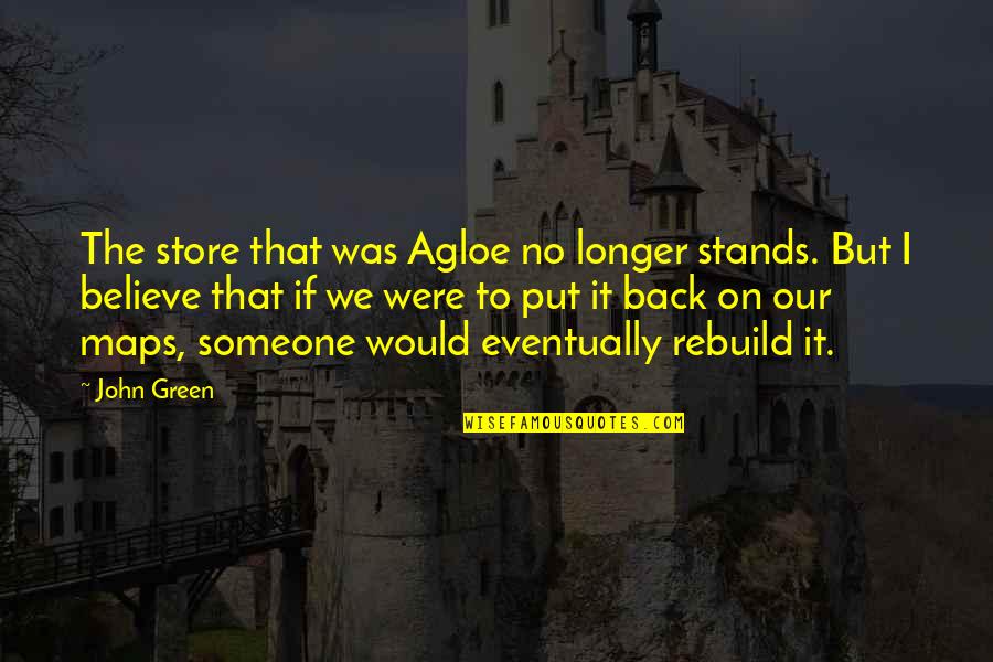 Unwaggable Quotes By John Green: The store that was Agloe no longer stands.