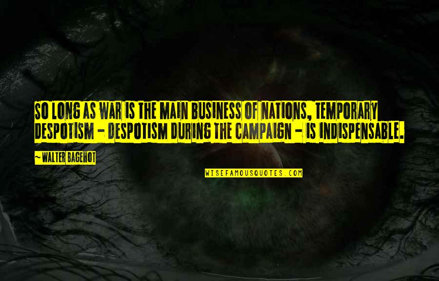 Unwaning Quotes By Walter Bagehot: So long as war is the main business Unwaning Quotes By Walter Bagehot: So long as war is the main business